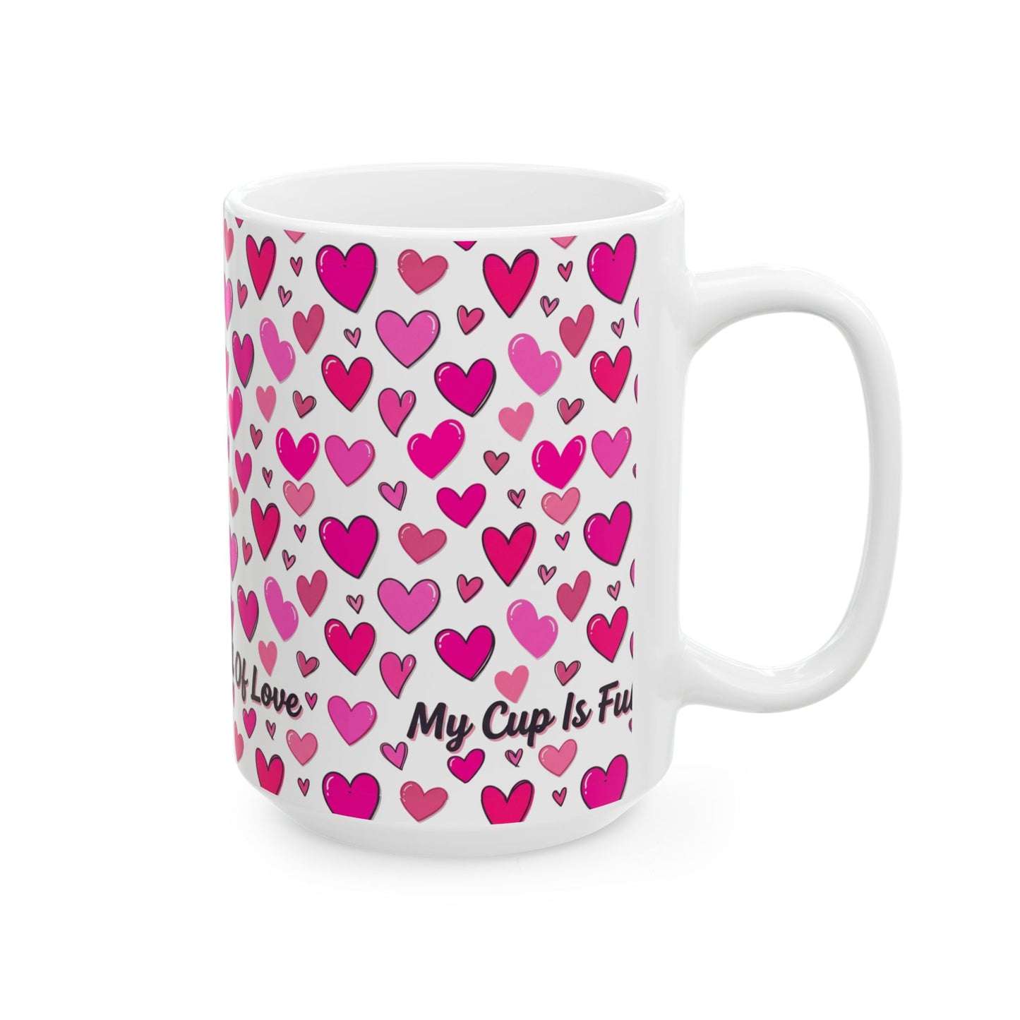 My Cup Is Full of Love Ceramic Mug — Pink Heart Coffee Cup (11oz/15oz)