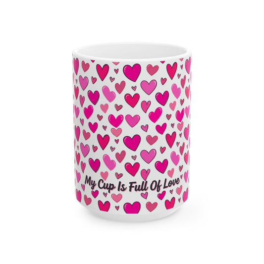 My Cup Is Full of Love Ceramic Mug — Pink Heart Coffee Cup (11oz/15oz)