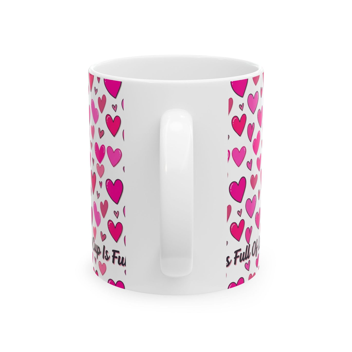 My Cup Is Full of Love Ceramic Mug — Pink Heart Coffee Cup (11oz/15oz)