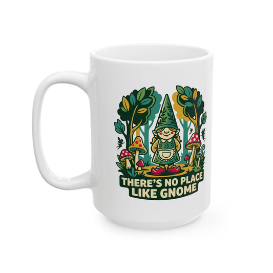 Ceramic Mug — "There’s No Place Like Gnome" Cozy Cottage Garden Coffee Mug (11oz/15oz)