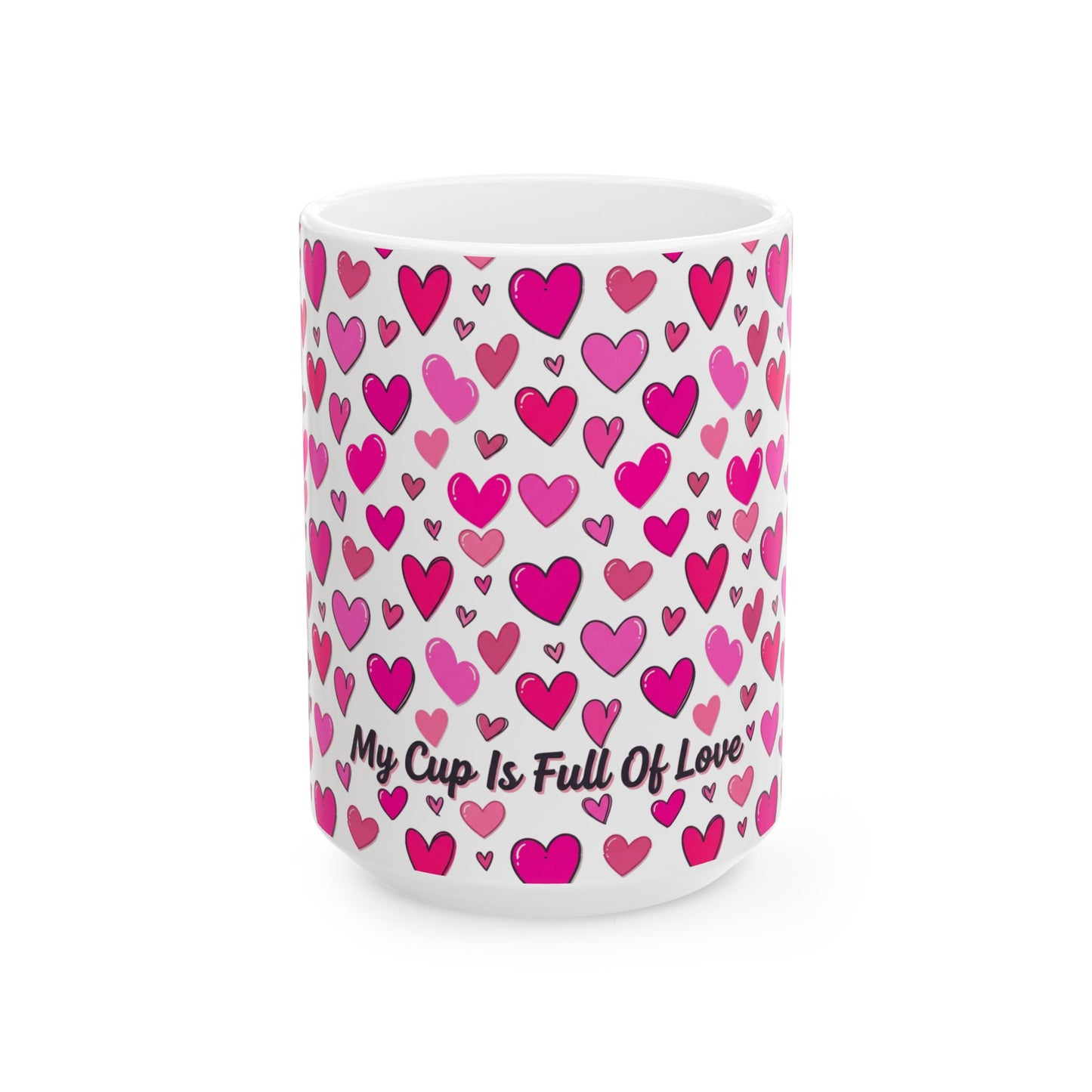 My Cup Is Full of Love Ceramic Mug — Pink Heart Coffee Cup (11oz/15oz)