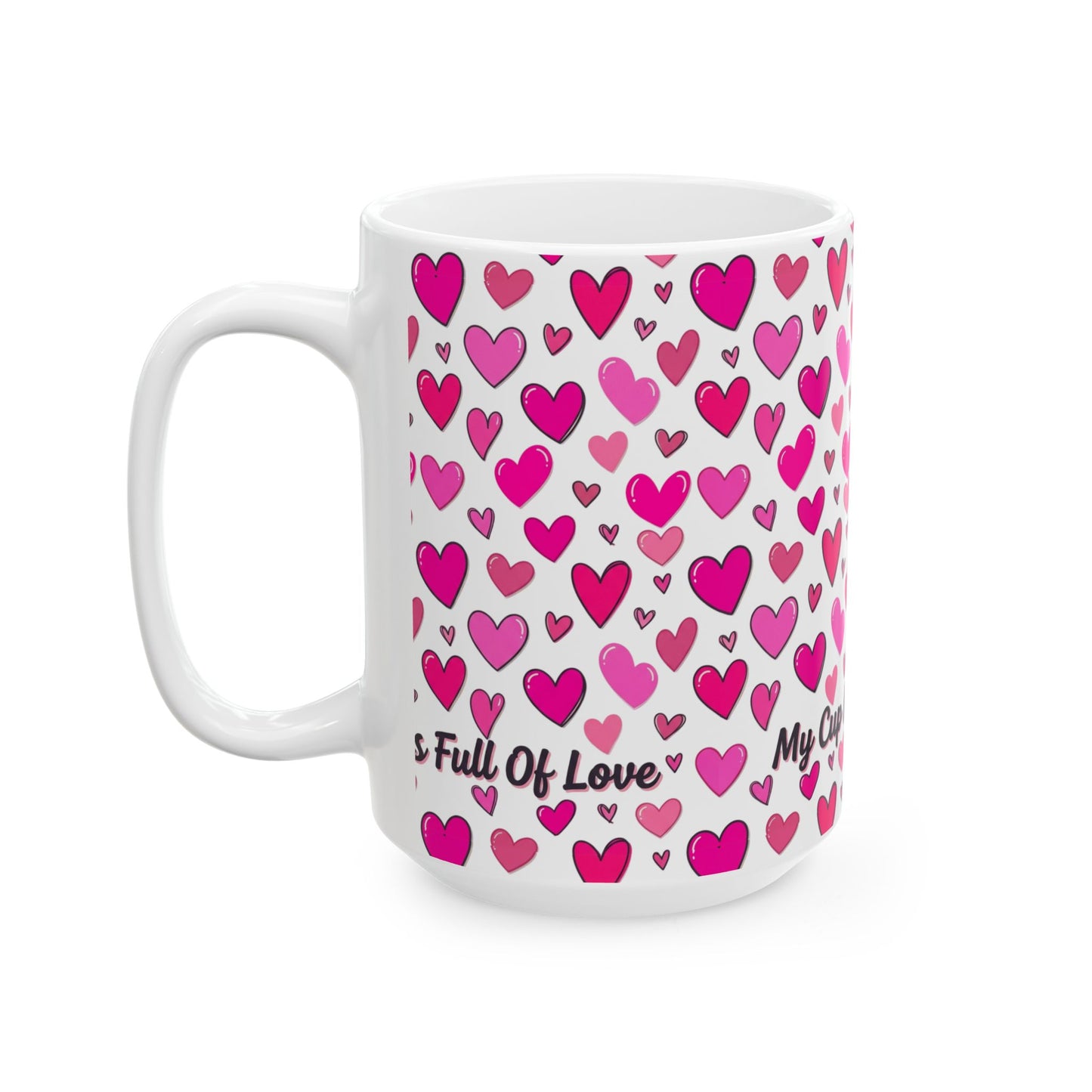 My Cup Is Full of Love Ceramic Mug — Pink Heart Coffee Cup (11oz/15oz)