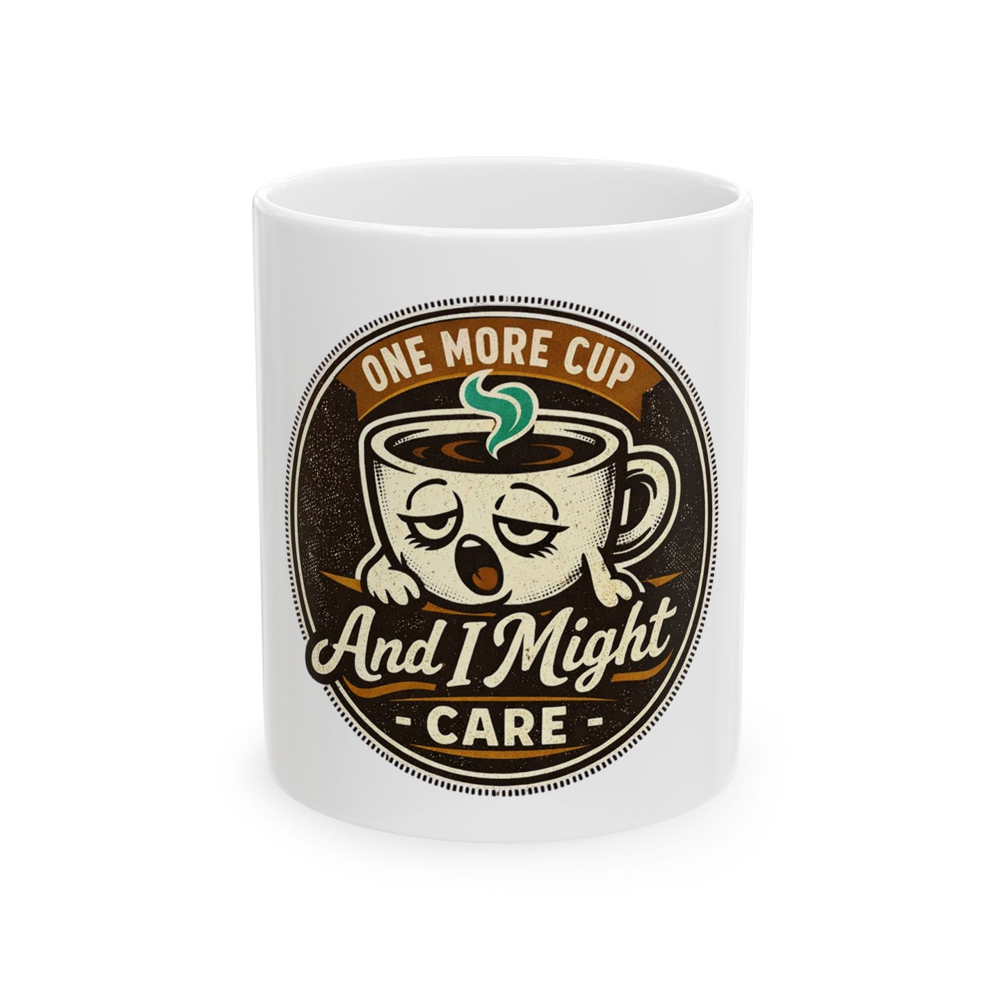 Coffee Mug - "One More Cup And I Might Care" Funny Vintage Ceramic Coffee Cup (11oz, 15oz)