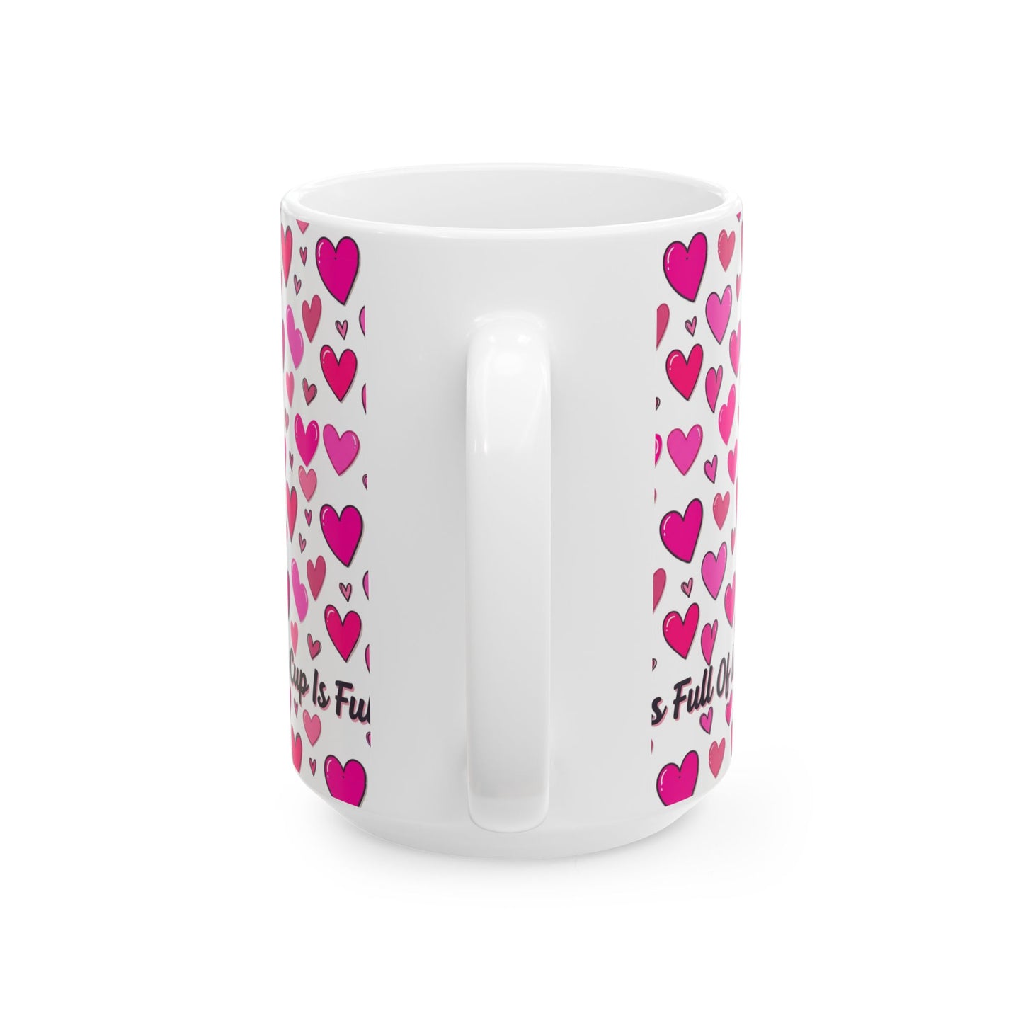 My Cup Is Full of Love Ceramic Mug — Pink Heart Coffee Cup (11oz/15oz)